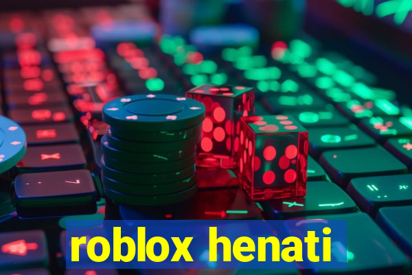 roblox henati